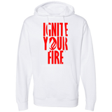 Ignite Your Fire -  Midweight Hooded Sweatshirt