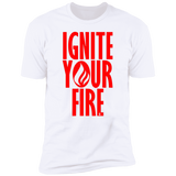 Ignite Your Fire - Premium Short Sleeve T-Shirt